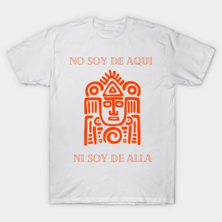 No Soy De Aqui Ni Soy De Alla T-Shirt